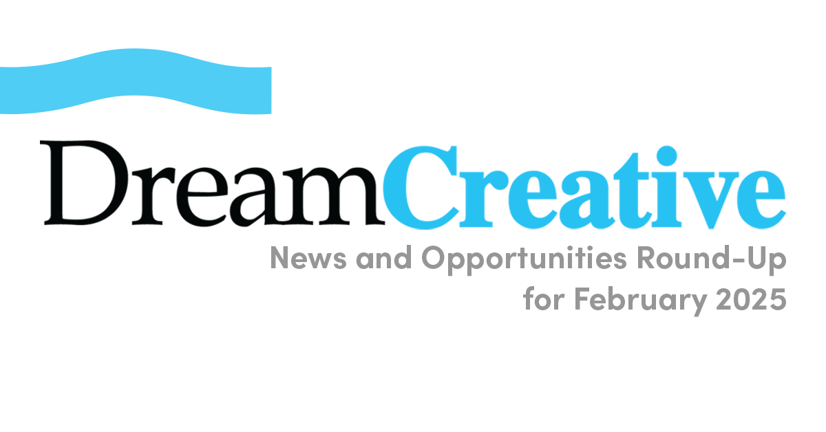 February 2025 DreamCreative News and Opportunities Round-Up feature image